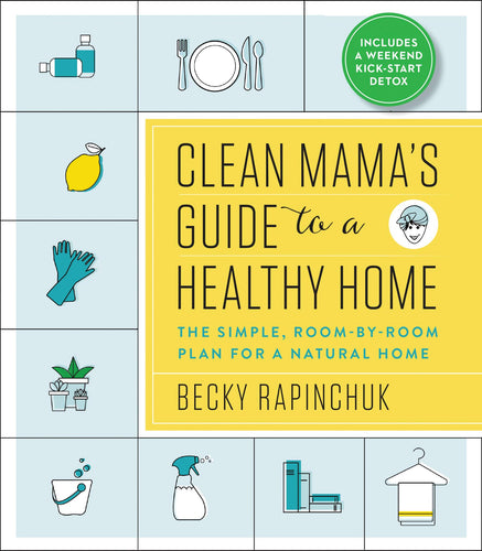 Clean Mama's Guide to a Healthy Home: The Simple, Room-by-Room Plan for a Natural Home (Paperback) Adult Non-Fiction Happier Every Chapter   