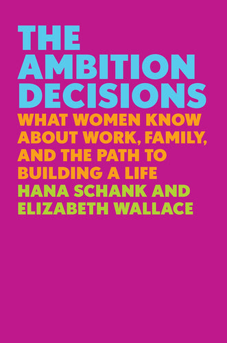 The Ambition Decisions: What Women Know About Work, Family, and the Path to Building a Life (Hardcover) Adult Non-Fiction Happier Every Chapter   