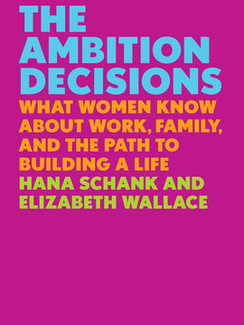 The Ambition Decisions: What Women Know About Work, Family, and the Path to Building a Life (Hardcover)