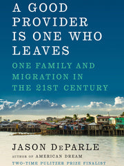 A Good Provider Is One Who Leaves: One Family and Migration in the 21st Century (Hardcover)