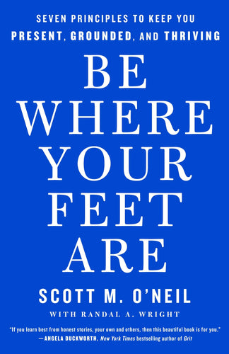 Be Where Your Feet Are: Seven Principles to Keep You Present, Grounded, and Thriving (Hardcover) Adult Non-Fiction Happier Every Chapter   