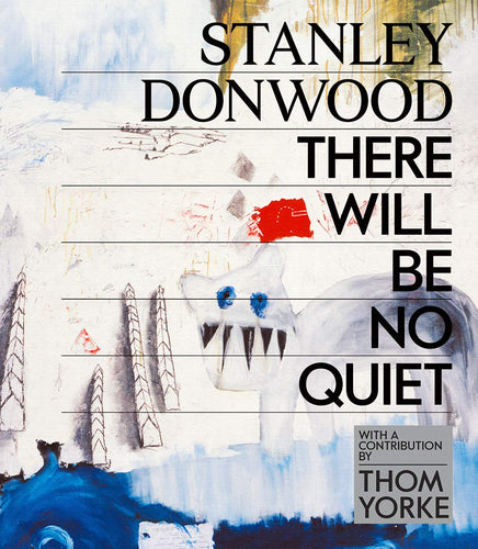 Stanley Donwood: There Will Be No Quiet (Hardcover) Adult Non-Fiction Happier Every Chapter   