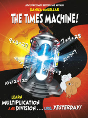 The Times Machine!: Learn Multiplication and Division. . . Like, Yesterday! (McKellar Math) (Softcover)