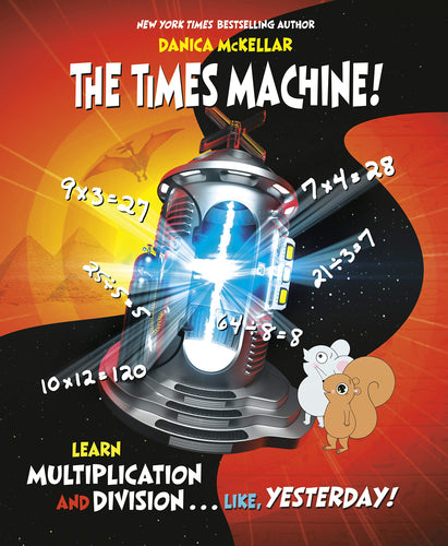 The Times Machine!: Learn Multiplication and Division. . . Like, Yesterday! (McKellar Math) (Softcover) Children's Books Happier Every Chapter   