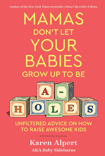 Mamas Don't Let Your Babies Grow Up To Be A-Holes: Unfiltered Advice on How to Raise Awesome Kids (Hardcover) Adult Non-Fiction Happier Every Chapter   