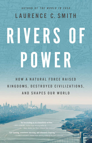 Rivers of Power: How a Natural Force Raised Kingdoms, Destroyed Civilizations, and Shapes Our World (Hardcover) Adult Non-Fiction Happier Every Chapter   