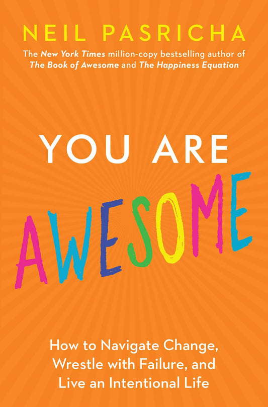 You Are Awesome: How to Navigate Change, Wrestle with Failure, and Live an Intentional Life (Book of Awesome Series, The) (Hardcover) Adult Non-Fiction Happier Every Chapter   