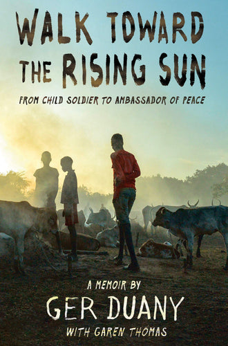 Walk Toward the Rising Sun: From Child Soldier to Ambassador of Peace (Hardcover) Young Adult Non-Fiction Happier Every Chapter   