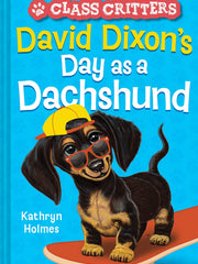 David Dixon's Day as a Dachshund (Class Critters, Bk. 2)