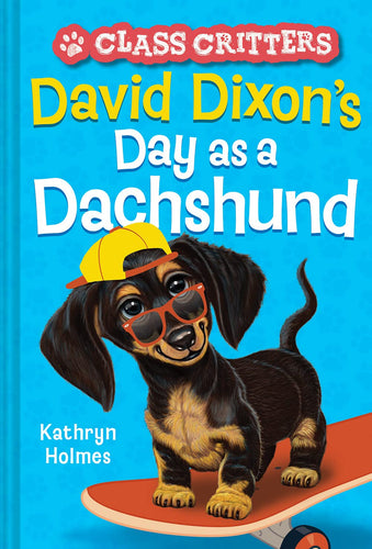 David Dixon's Day as a Dachshund (Class Critters, Bk. 2) Children's Books Happier Every Chapter   