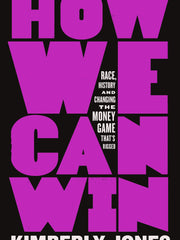 How We Can Win: Race, History and Changing the Money Game That's Rigged (Hardcover)