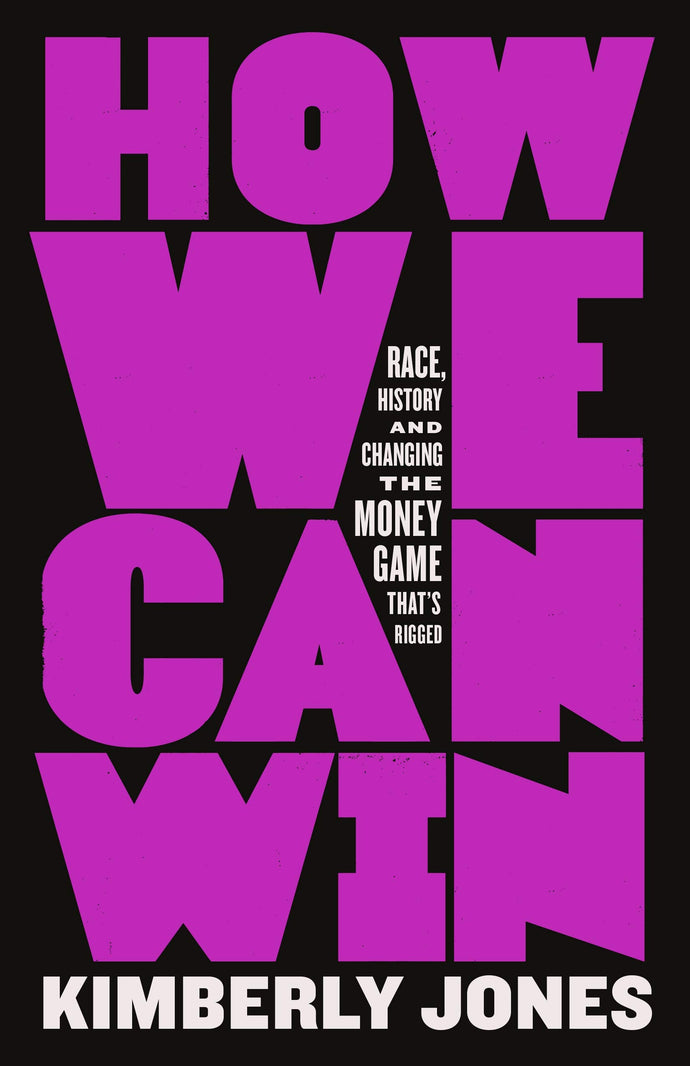 How We Can Win: Race, History and Changing the Money Game That's Rigged (Hardcover) Adult Non-Fiction Happier Every Chapter   