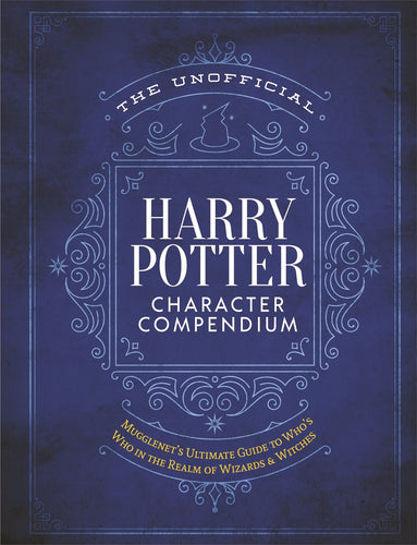 The Unofficial Harry Potter Character Compendium: MuggleNet's Ultimate Guide to Who's Who in the Wizarding World (The Unofficial Harry Potter Referenc (Hardcover) Children's Books Happier Every Chapter   