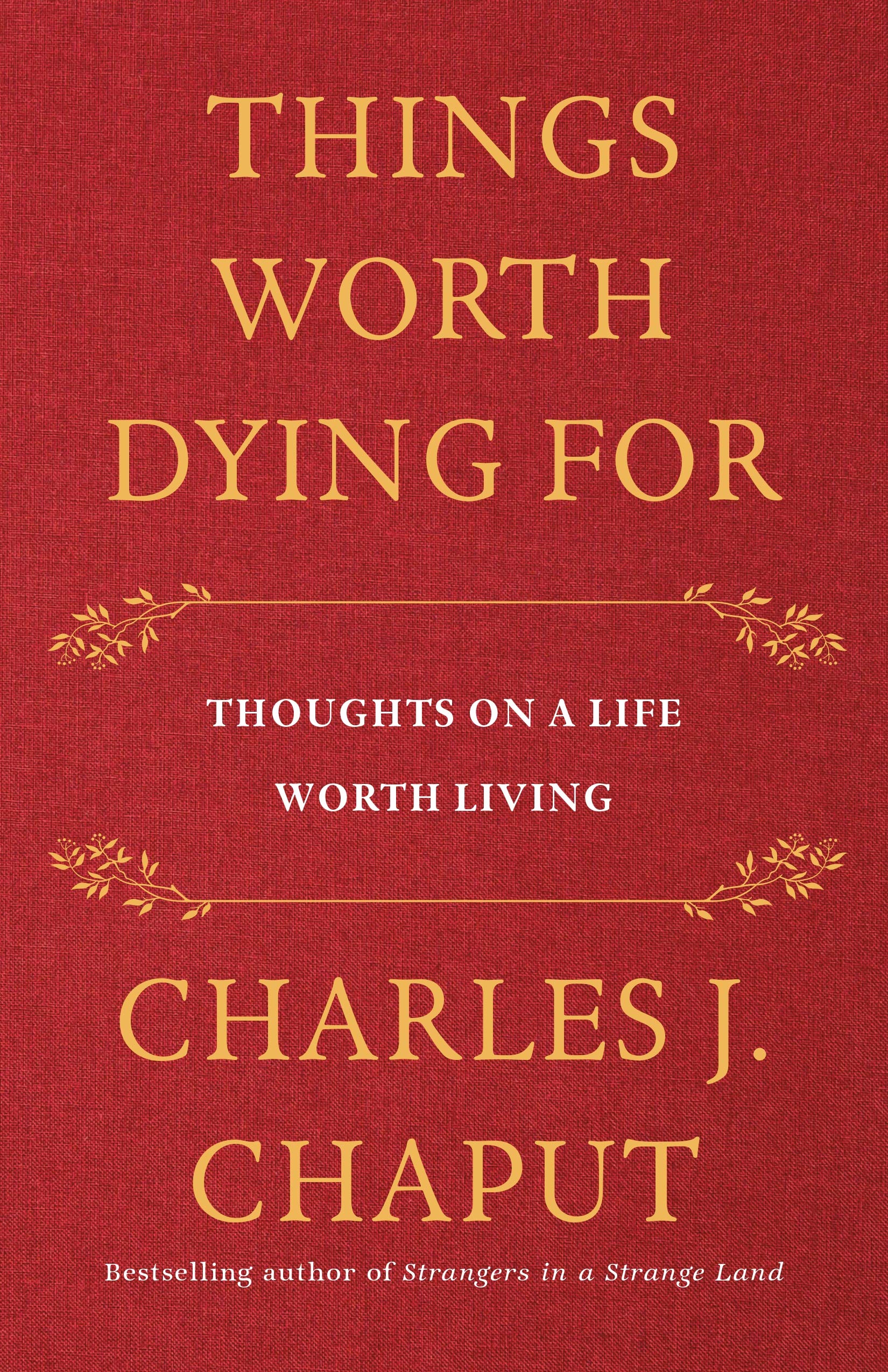 Things Worth Dying For: Thoughts on a Life Worth Living (Hardcover)
