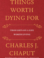 Things Worth Dying For: Thoughts on a Life Worth Living (Hardcover)