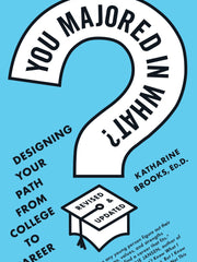 You Majored in What?: Mapping Your Path from Chaos to Career (Paperback)