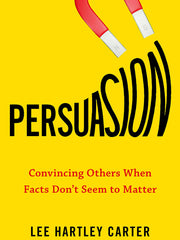 Persuasion: Convincing Others When Facts Don't Seem to Matter (Hardcover)
