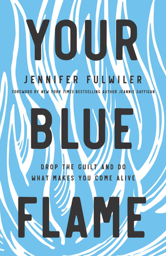Your Blue Flame: Drop the Guilt and Do What Makes You Come Alive (Hardcover) Adult Non-Fiction Happier Every Chapter   