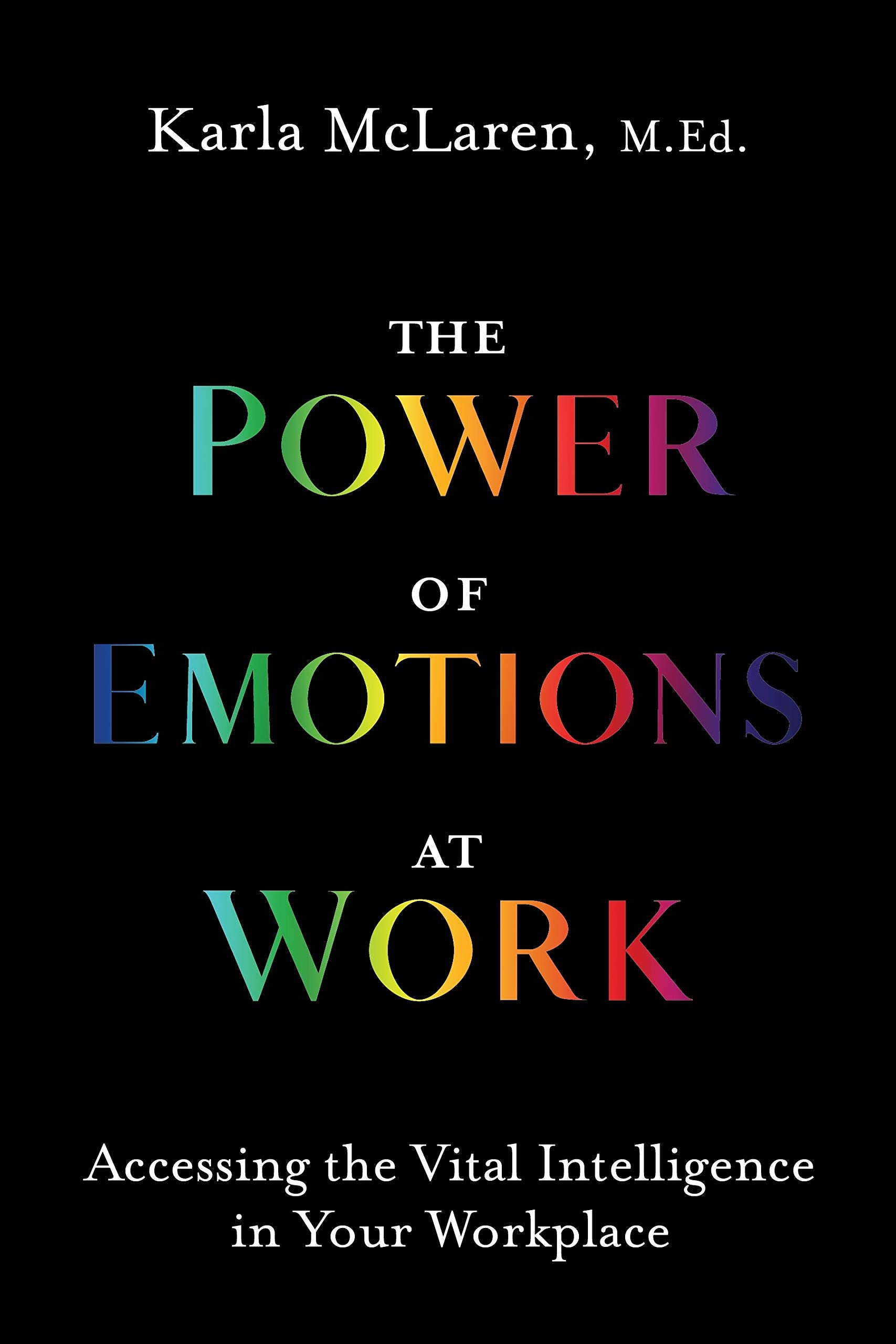 The Power of Emotions at Work: Accessing the Vital Intelligence in Your Workplace (Paperback)