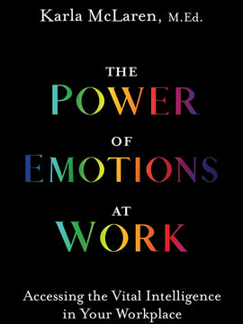 The Power of Emotions at Work: Accessing the Vital Intelligence in Your Workplace (Paperback)