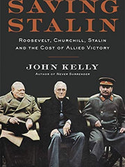 Saving Stalin: Roosevelt, Churchill, Stalin, and the Cost of Allied Victory in Europe (Hardcover)