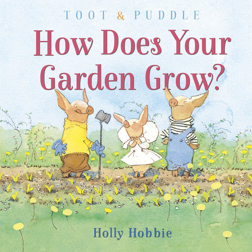 How Does Your Garden Grow? (Toot & Puddle) (Hardcover) Children's Books Happier Every Chapter   