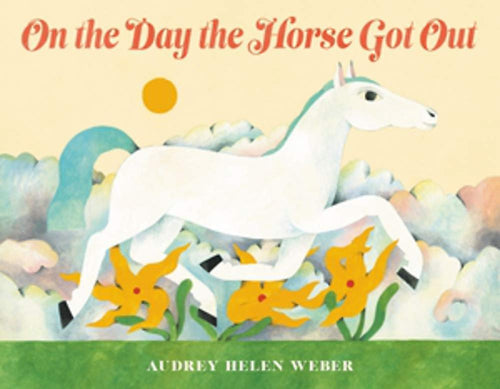 On the Day the Horse Got Out (Hardcover) Children's Books Happier Every Chapter   