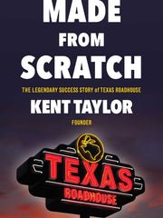 Made From Scratch: The Legendary Success Story of Texas Roadhouse (Hardcover)
