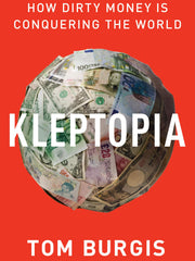 Kleptopia: How Dirty Money Is Conquering the World (Paperback)