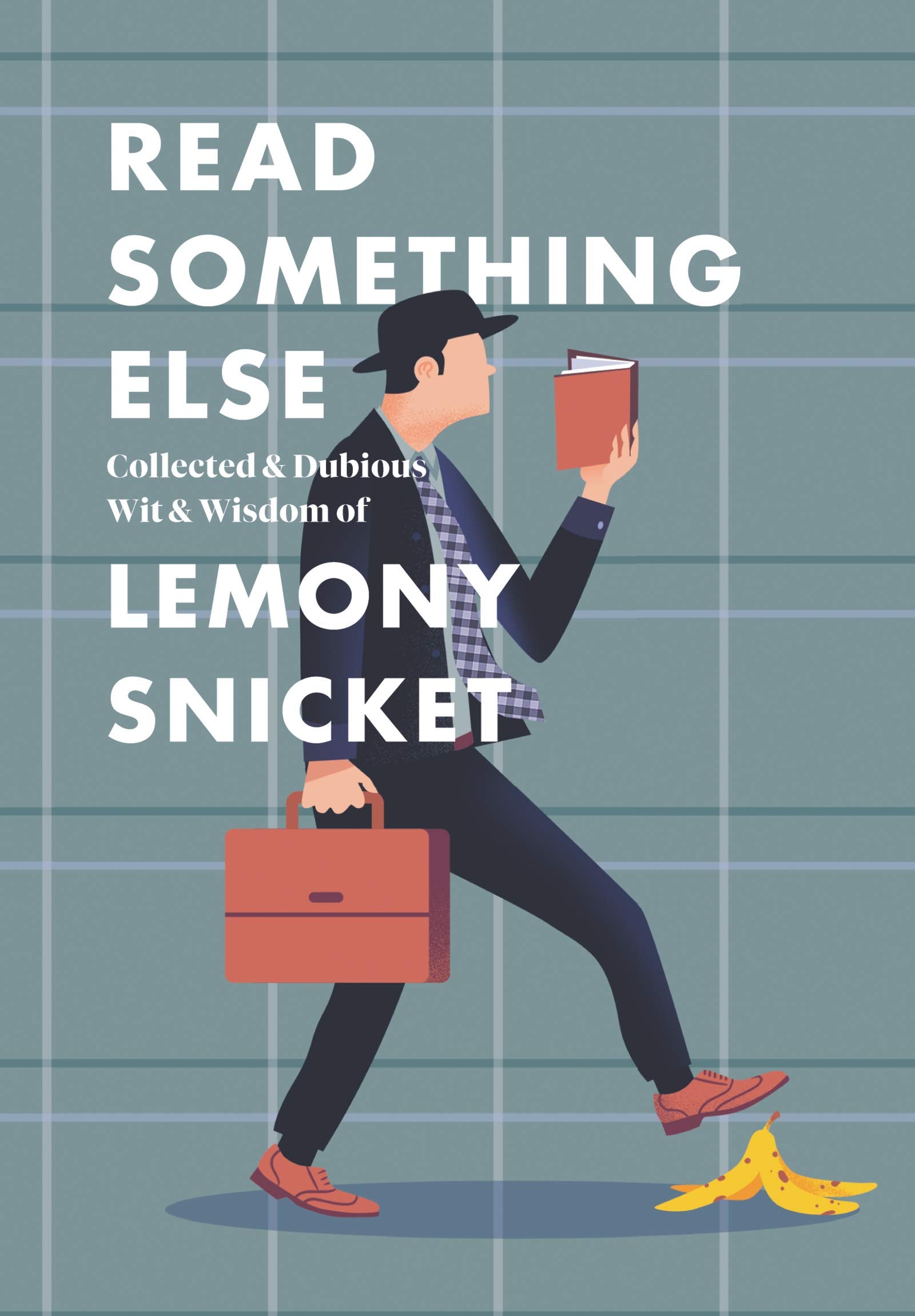 Read Something Else: Collected & Dubious Wit & Wisdom of Lemony Snicket (Hardcover)