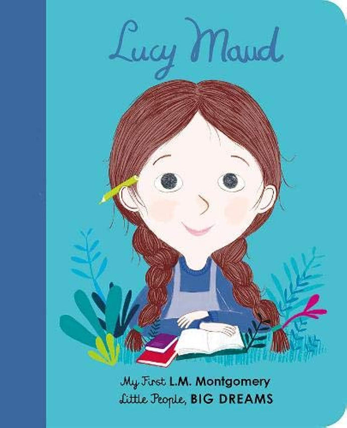 Lucy Maud Montgomery (My First Little People, Big Dreams) Children's Books Happier Every Chapter   