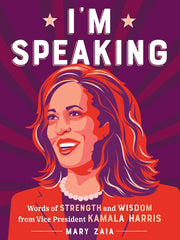I'm Speaking: Words of Strength and Wisdom from Vice President Kamala Harris (Hardcover)