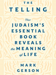 The Telling: How Judaism's Essential Book Reveals the Meaning of Life (Hardcover)