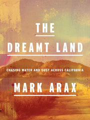 The Dreamt Land: Chasing Water and Dust Across California (Hardcover)
