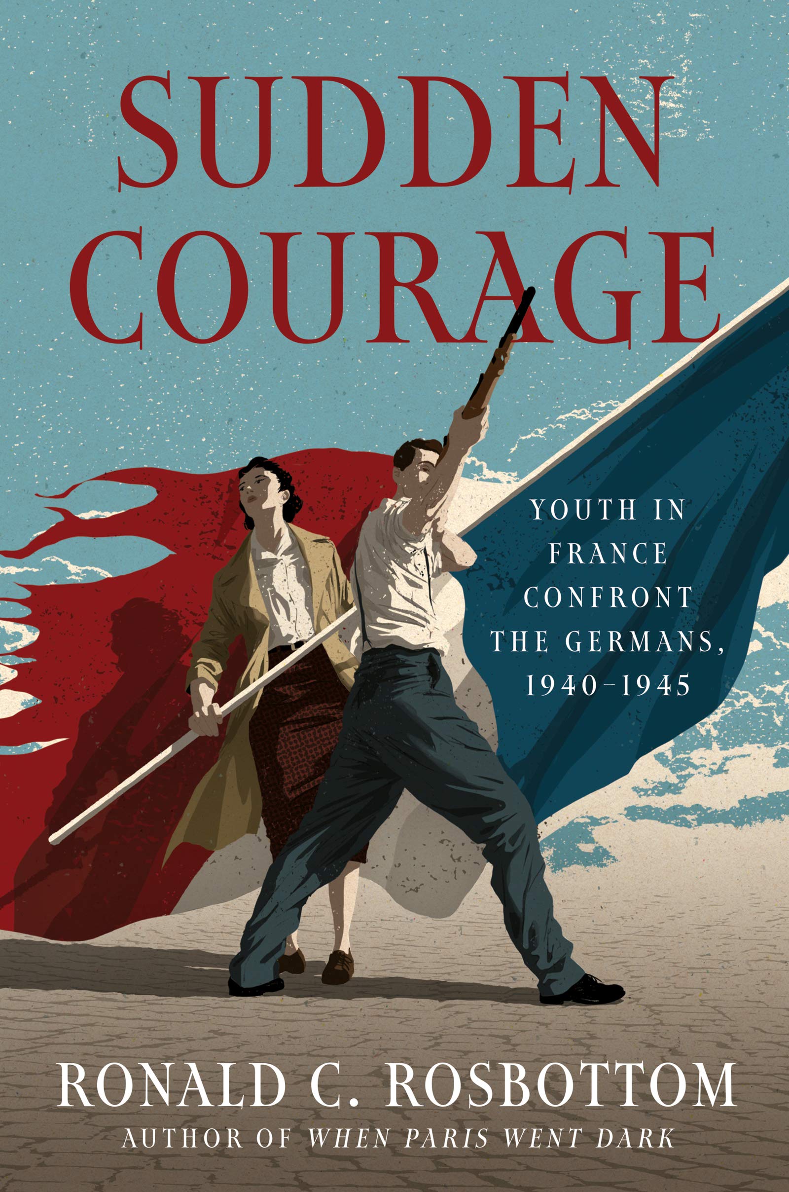 Sudden Courage: Youth in France Confront the Germans, 1940-1945 (Hardcover)