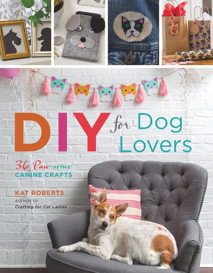 DIY for Dog Lovers: 36 Paw-some Canine Crafts (Softcover) Adult Non-Fiction Happier Every Chapter   