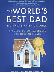 The World's Best Dad During and After Divorce: A Guide to Co-Parenting for Divorced Dads (Paperback)