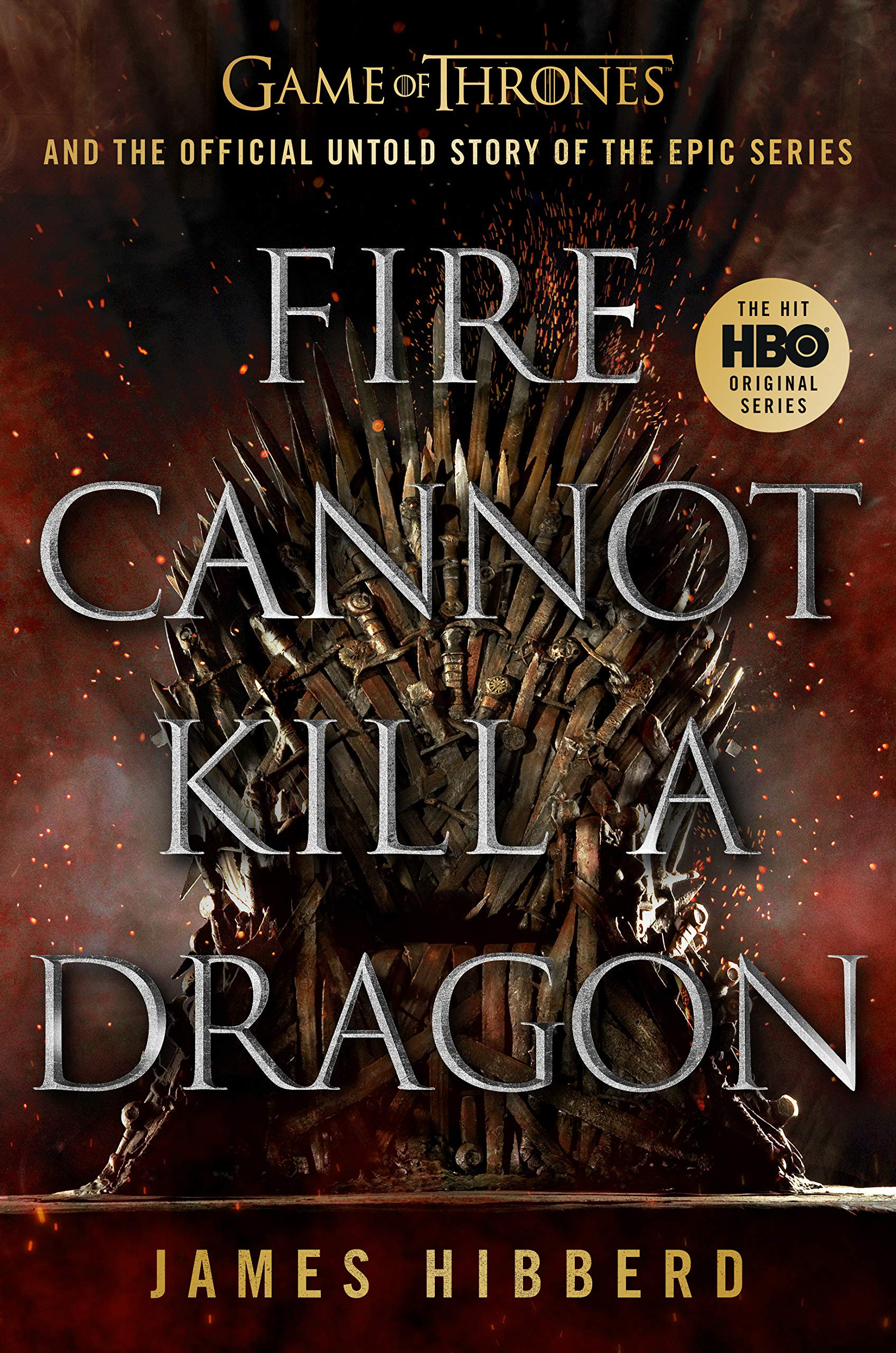 Fire Cannot Kill a Dragon: Game of Thrones and the Official Untold Story of the Epic Series (Hardcover)