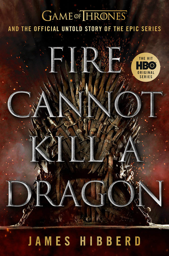 Fire Cannot Kill a Dragon: Game of Thrones and the Official Untold Story of the Epic Series (Hardcover) Adult Non-Fiction Happier Every Chapter   