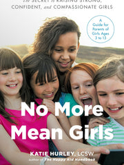 No More Mean Girls: The Secret to Raising Strong, Confident, and Compassionate Girls (Paperback)
