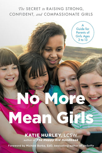 No More Mean Girls: The Secret to Raising Strong, Confident, and Compassionate Girls (Paperback) Adult Non-Fiction Happier Every Chapter   