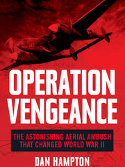 Operation Vengeance: The Astonishing Aerial Ambush That Changed World War II (Hardcover)