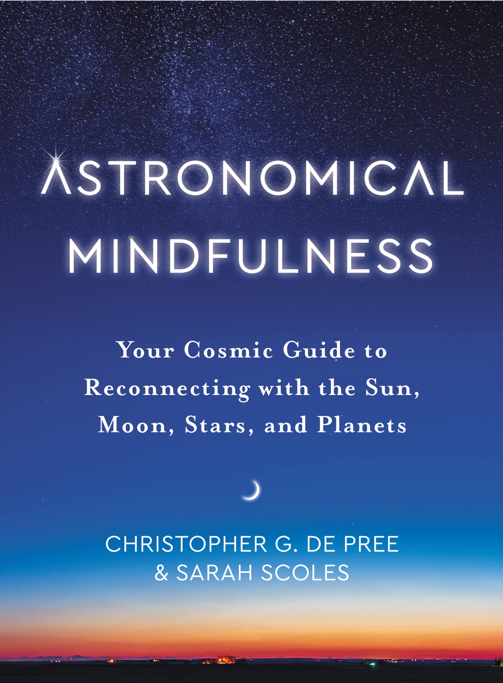 Astronomical Mindfulness: Your Cosmic Guide to Reconnecting with the Sun, Moon, Stars, and Planets (Hardcover)