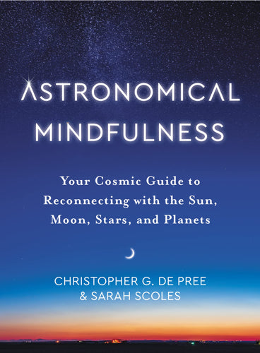 Astronomical Mindfulness: Your Cosmic Guide to Reconnecting with the Sun, Moon, Stars, and Planets (Hardcover) Adult Non-Fiction Happier Every Chapter   