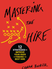 Mastering the Hire: 12 Strategies to Improve Your Odds of Finding the Best Hire (Paperback)