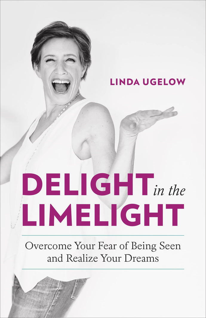 Delight in the Limelight: Overcome Your Fear of Being Seen and Realize Your Dreams (Paperback) Adult Non-Fiction Happier Every Chapter   