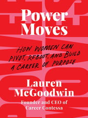 Power Moves: How Women Can Pivot, Reboot, and Build a Career of Purpose (Hardcover)