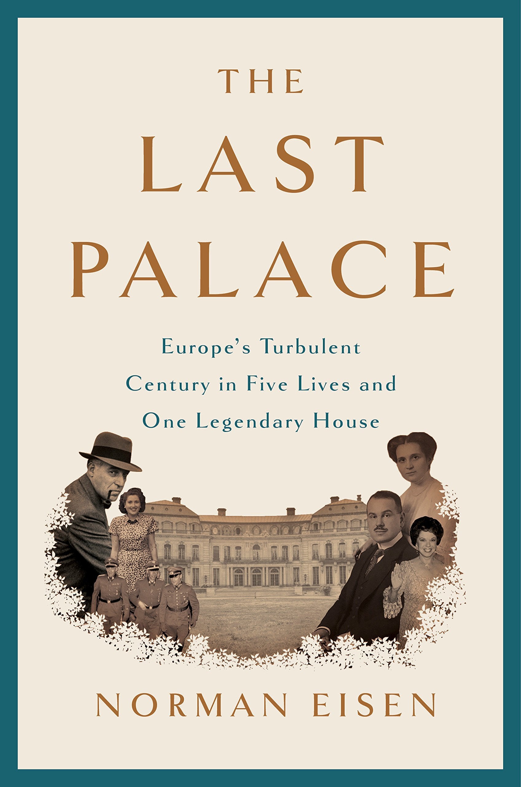 The Last Palace: Europe's Turbulent Century in Five Lives and One Legendary House (Hardcover)
