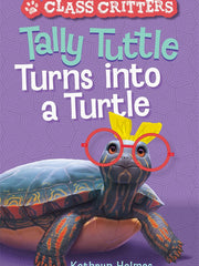Tally Tuttle Turns into a Turtle (Class Critters, Bk. 1)