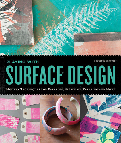 Playing with Surface Design: Modern Techniques for Painting, Stamping, Printing and More (Paperback) Adult Non-Fiction Happier Every Chapter   